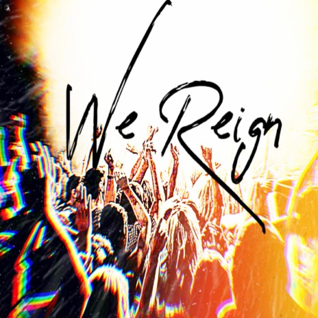 We Reign | Boomplay Music