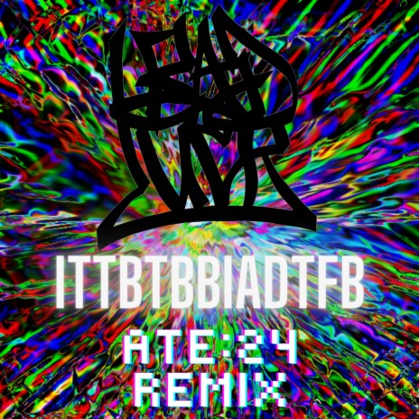 ITTBTBBIADTFB (Remix) ft. ATE:24 | Boomplay Music