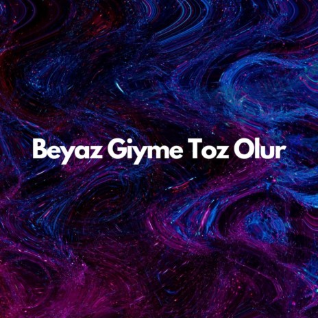 Beyaz Giyme Toz Olur ft. Coşkun Karademir | Boomplay Music