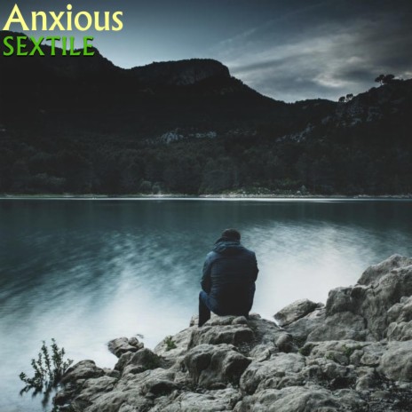 Anxious ft. Sextile | Boomplay Music