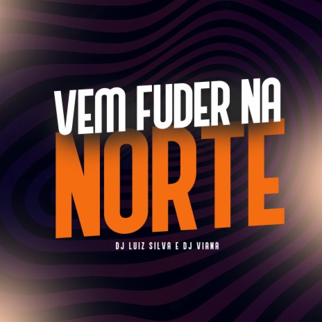 Vem Fuder na Norte ft. Dj Viana | Boomplay Music