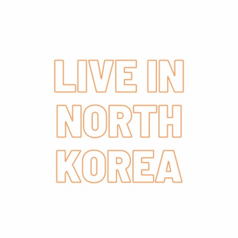 Live in North Korea (Live) | Boomplay Music