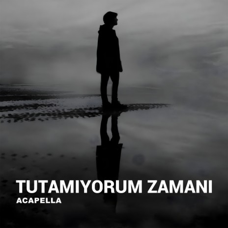 Tutamiyorum Zamani (Acapella) | Boomplay Music