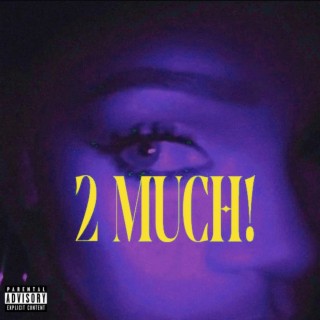 2 Much! ($lOWED)