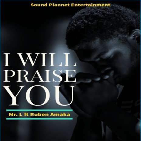 I Will Praise You ft. Ruben Amaka