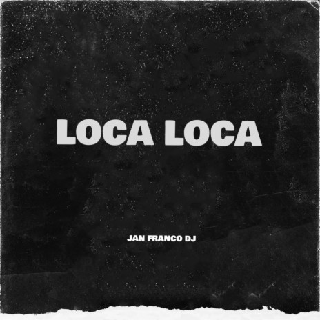 LOCA LOCA (ORIGINAL MIX JAN FRANCO DJ) | Boomplay Music