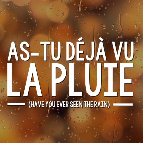 As tu déjà vu la pluie (Have You Ever Seen the Rain)