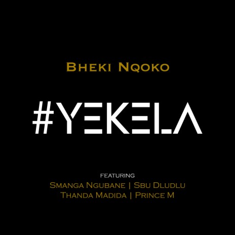 Yekela ft. Smanga Ngubane, Sbu Dludlu, Thanda Madida & Prince M | Boomplay Music