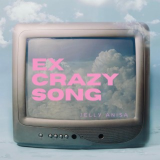 Ex Crazy Song