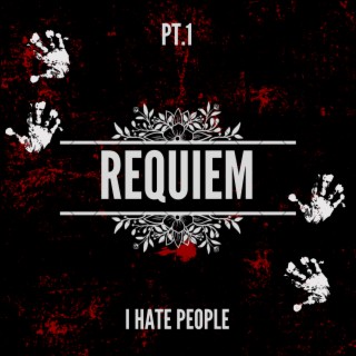 Requiem, Pt.1: I Hate People