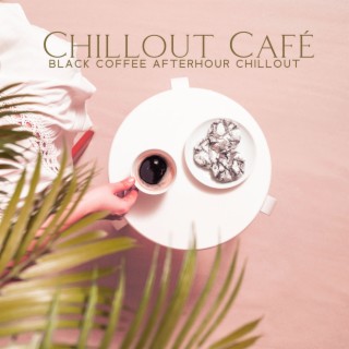Chillout Café: Black Coffee Afterhour Chillout, 2023 Chillout Lounge for Coffee Shops, The Cocktail Lounge Players, Luxury Lounge Cafe Allstars