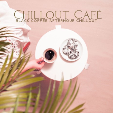 Smooth Chillout Café ft. Ultimate Chill Music Universe & Chill Lounge Music System