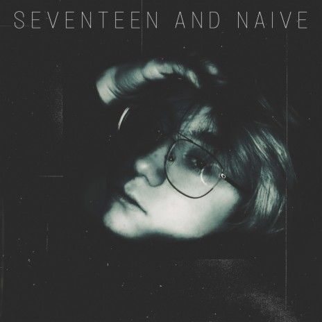 Seventeen and Naive | Boomplay Music