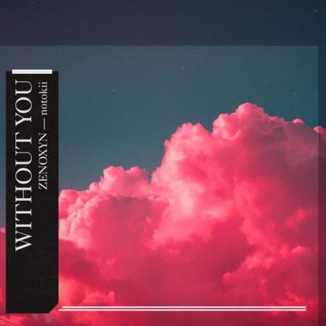 Without You ft. notokii | Boomplay Music