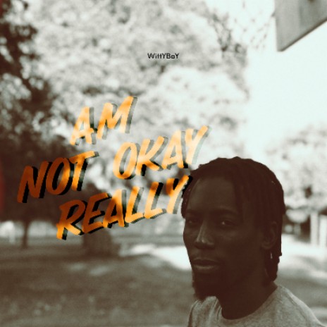 Am Not Okay Really | Boomplay Music