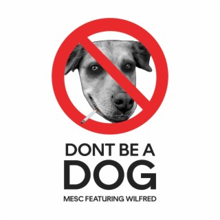 Don't Be A Dog