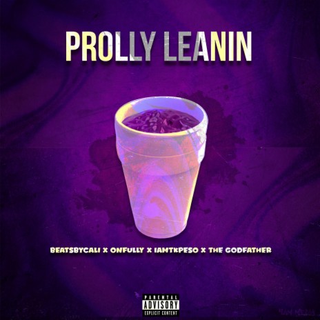 Prolly Leanin ft. Onfully, The Godfather & Iamtk Peso | Boomplay Music