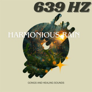 Harmonious Rain at 639 Hz: Gongs and Healing Sounds
