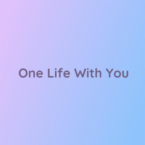 One Life With You | Boomplay Music