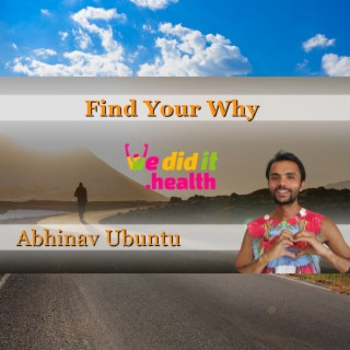 Abhinav Ubuntu, Find Your Why