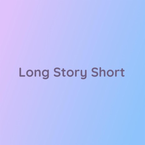 Long Story Short | Boomplay Music