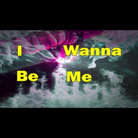 Wanna Be Me | Boomplay Music