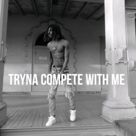 Tryna Compete With Me | Boomplay Music