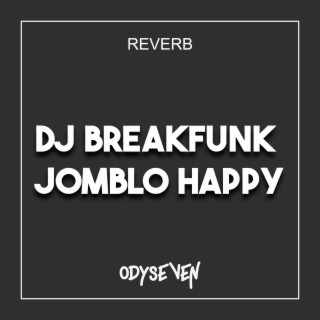 DJ BREAKFUNK JOMBLO HAPPY REVERB TERBARU