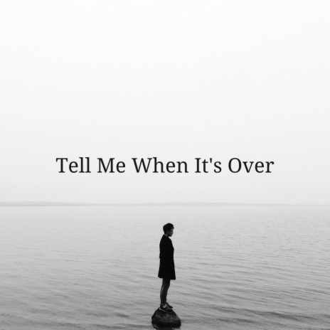 Tell Me When It's Over | Boomplay Music