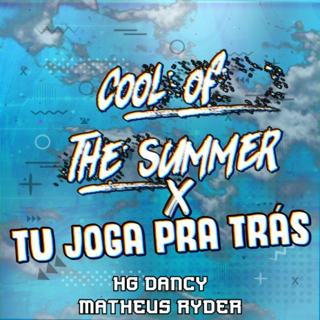 COOL OF THE SUMMER X TU JOGA PRA TRAS ft. HG Dancy