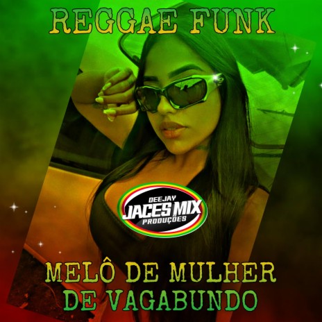 MELÔ DE MULHER DE VAGABUNDO (REGGAE FUNK) | Boomplay Music
