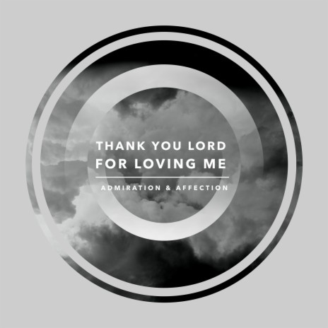 Thank You Lord For Loving Me | Boomplay Music