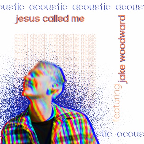 Jesus Called Me (Acoustic Version) ft. Jake Woodward | Boomplay Music
