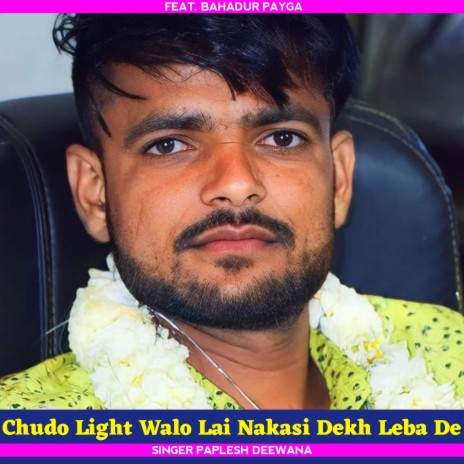 Chudo Light Walo Lai Nakasi Dekh Leba De ft. Bahadur Payga | Boomplay Music