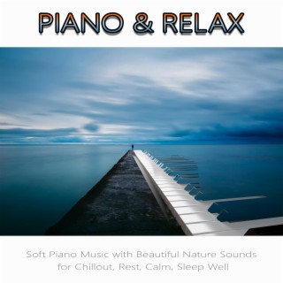 Piano & Relax: Soft Piano Music with Beautiful Nature Sounds for Chillout, Rest, Calm, Sleep Well