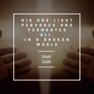 His One Light Pervades and Permeates All, in a Broken World