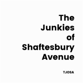 The Junkies Of Shaftesbury Avenue
