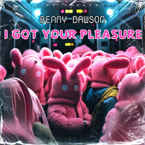 I Got Your Pleasure | Boomplay Music
