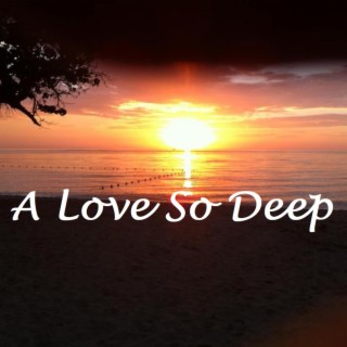 A Love So Deep lyrics | Boomplay Music