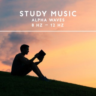 Study Music: Alpha Waves: 8 Hz – 12 Hz, Sounds for Studying, Brain Entertainment, Focus, Isochronic Tones