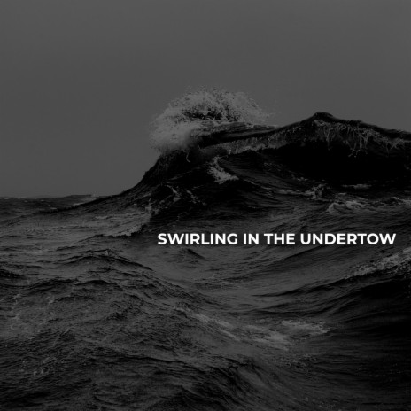 Swirling In The Undertow | Boomplay Music