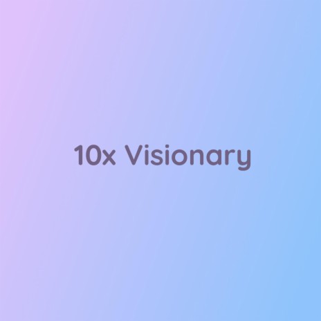 10x Visionary | Boomplay Music