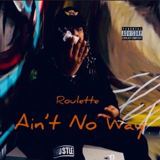 Roulette (Aint No Way)