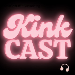 KinkCast #1: Cuckolding