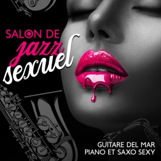 Salon de jazz sexuel: Guitare del mar, Piano et saxo sexy, Musique de détente douce et sensuelle pour les massages ou faire l'amour, Musique de fond instrumentale pour les moments intimes