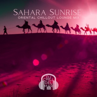 Sahara Sunrise: Oriental Chillout Lounge Mix, Deser Explosion of Senses & Relaxation, Oriental Secret, Middle Eastern Safari Party, Midnight Chillout under the Blue Moon