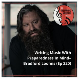 Writing Music With Preparedness In Mind–Bradford Loomis (Ep 220)