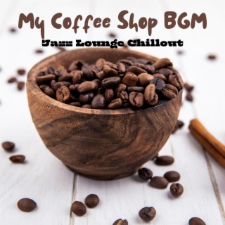 My Coffee Shop BGM: Jazz Lounge Chillout