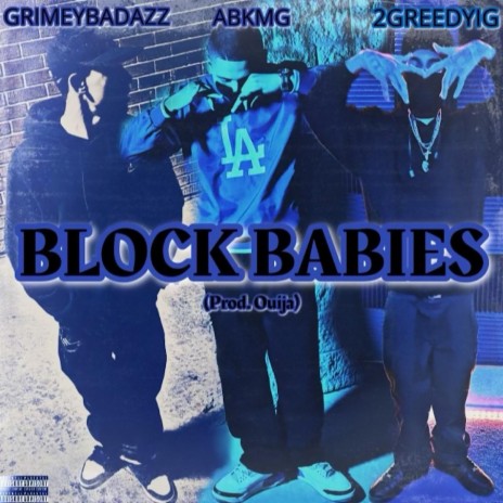 Block Babies ft. 2GreedyIg & GrimeyBadazz | Boomplay Music