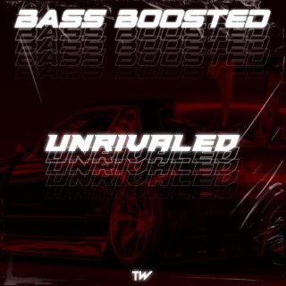 UNRIVALED (Bass Boosted)